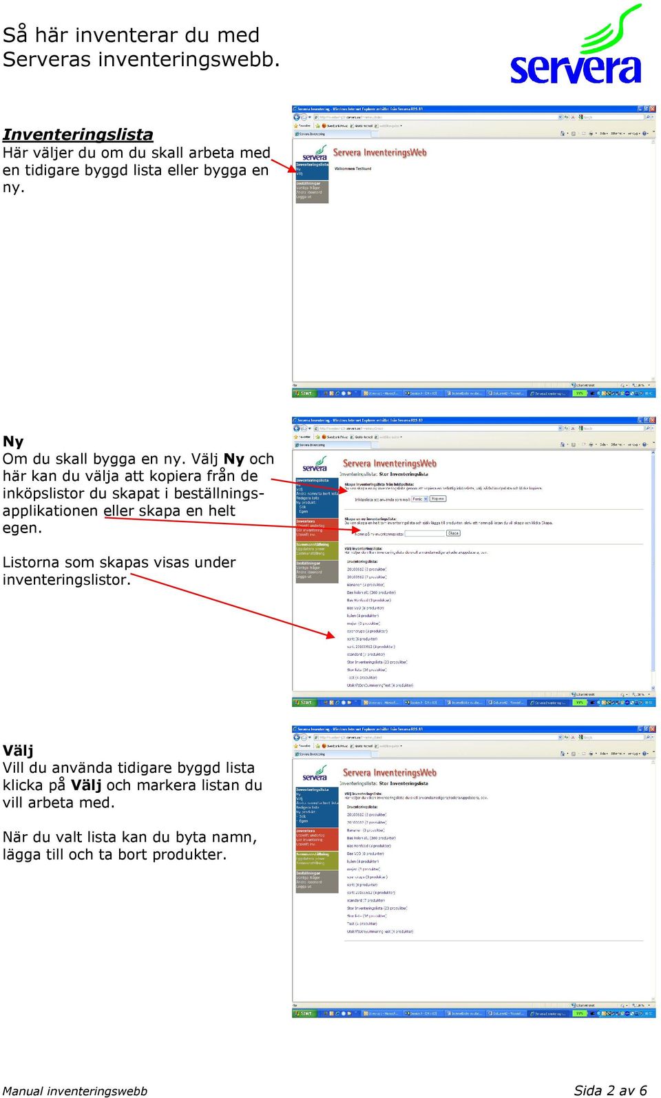 Listorna som skapas visas under inventeringslistor.