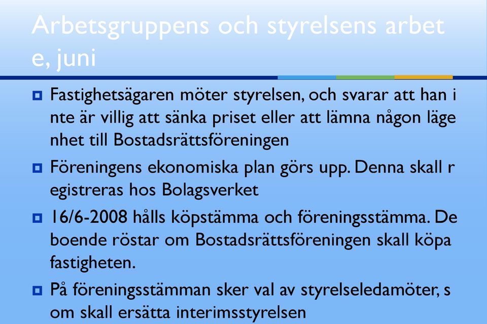 Denna skall r egistreras hos Bolagsverket 16/6-2008 hålls köpstämma och föreningsstämma.