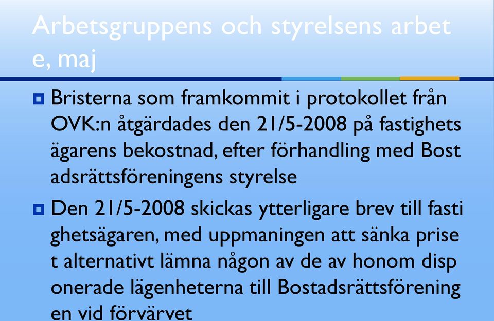 21/5-2008 skickas ytterligare brev till fasti ghetsägaren, med uppmaningen att sänka prise t