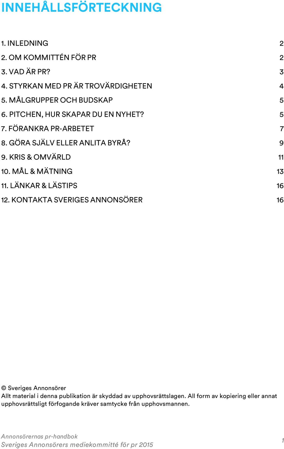 KRIS & OMVÄRLD 11 10. MÅL & MÄTNING 13 11. LÄNKAR & LÄSTIPS 16 12.