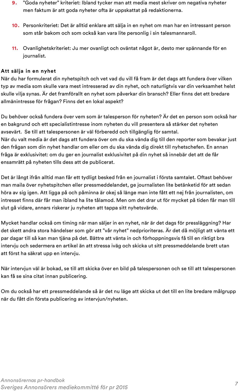 Ovanlighetskriteriet: Ju mer ovanligt och oväntat något är, desto mer spännande för en journalist.
