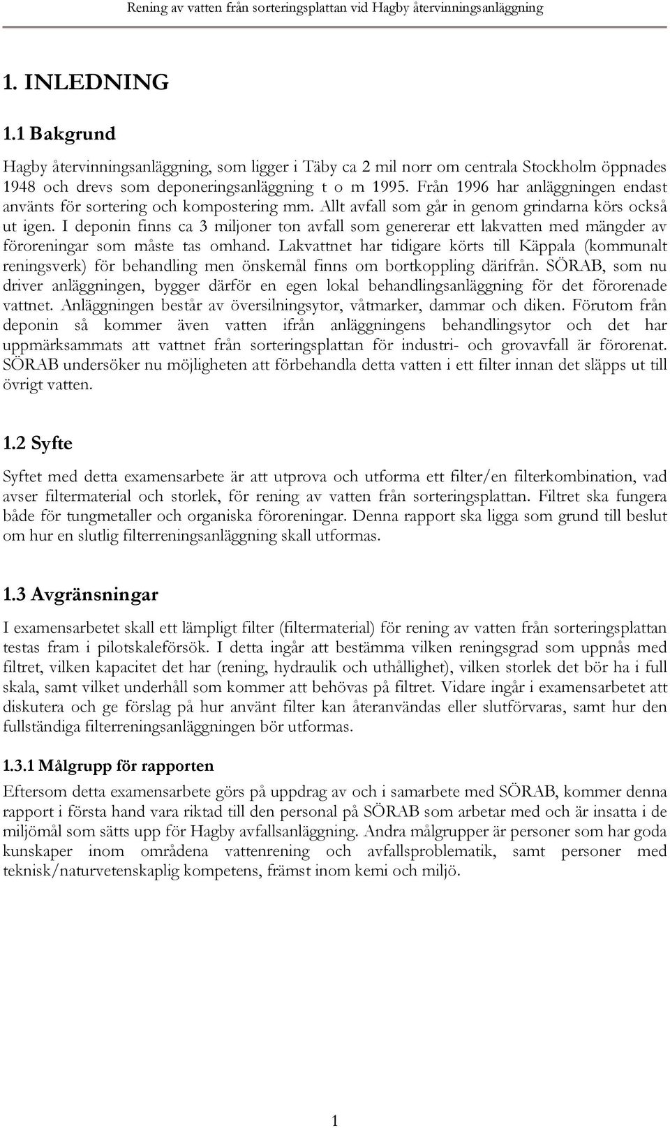 Från 1996 har anläggningen endast använts för sortering och kompostering mm. Allt avfall som går in genom grindarna körs också ut igen.