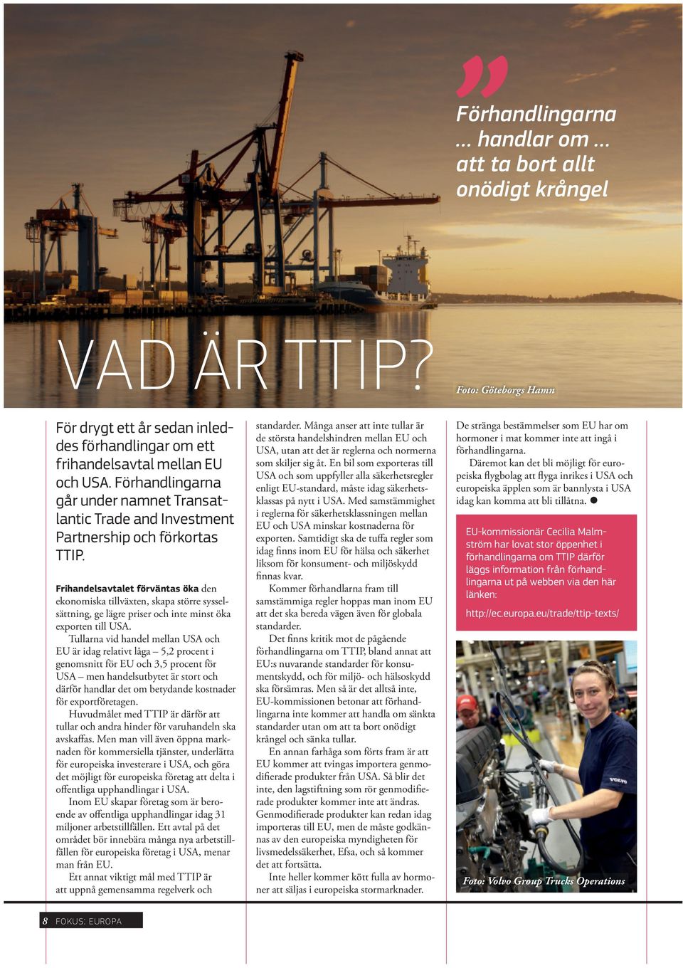 Frihandelsavtalet förväntas öka den ekonomiska tillväxten, skapa större sysselsättning, ge lägre priser och inte minst öka exporten till USA.