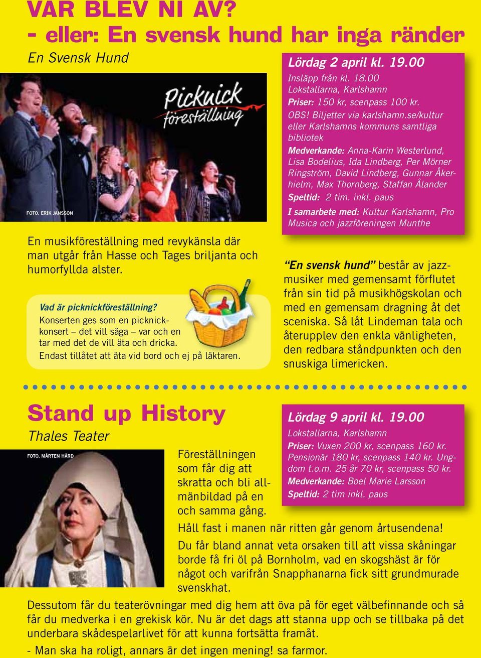 Stand up History Thales Teater FOTO. MÅRTEN HÅRD Föreställningen som får dig att skratta och bli allmänbildad på en och samma gång. Lördag 2 april kl. 19.00 Insläpp från kl. 18.