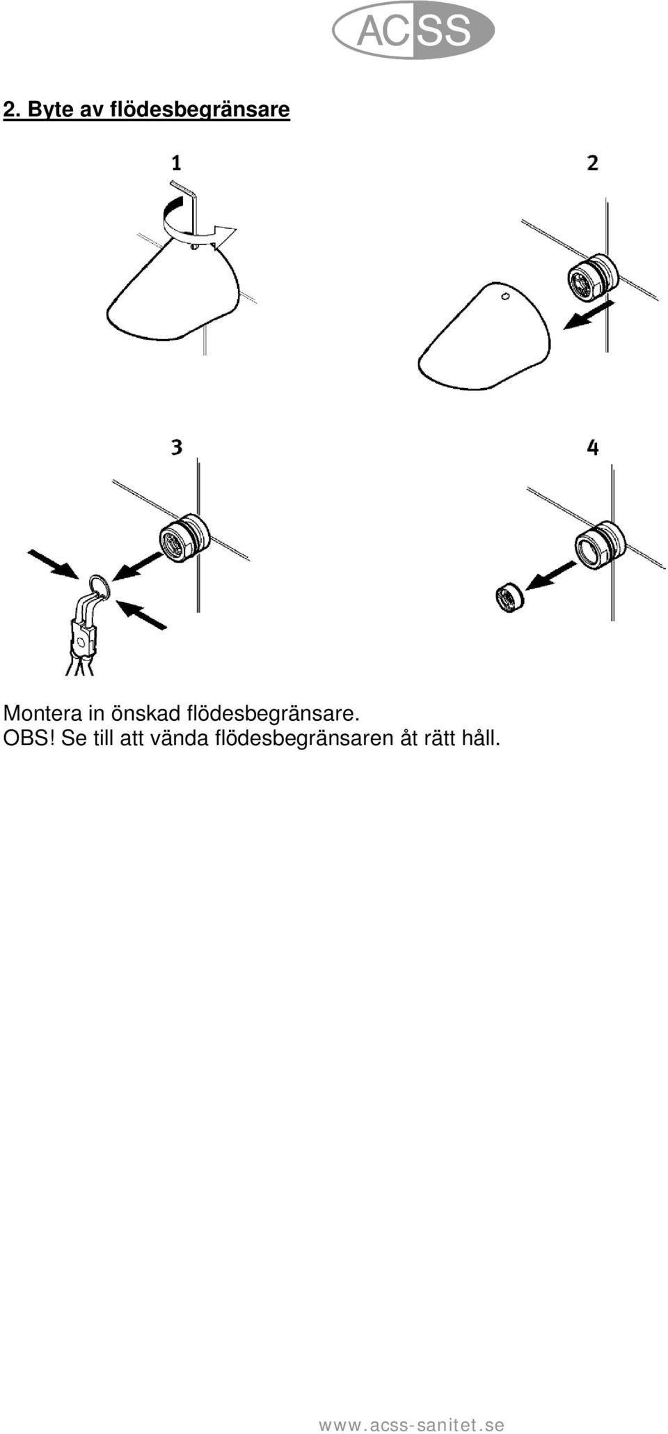 flödesbegränsare. OBS!