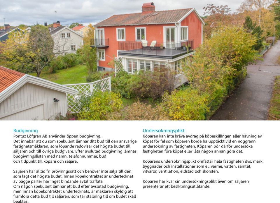 Efter avslutad budgivning lämnas budgivningslistan med namn, telefonnummer, bud och tidpunkt till köpare och säljare.