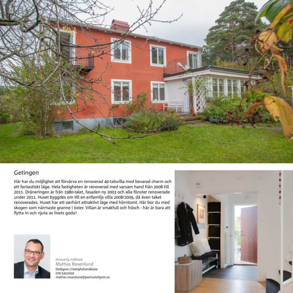 Huset byggdes om till en enfamiljs villa 2008/2009, då även taket renoverades. Huset har ett oerhört attraktivt läge med hörntomt.