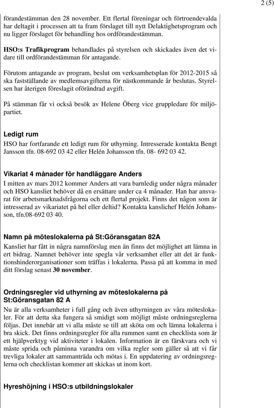 HSO:s Trafikprogram behandlades på styrelsen och skickades även det vidare till ordförandestämman för antagande.