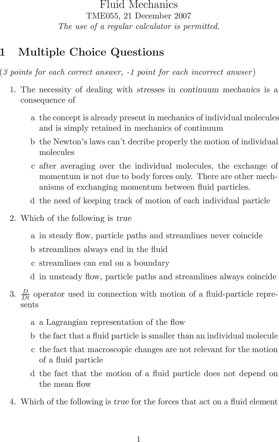 continuum b the Newton s laws can t decribe properly the motion of individual molecules c after averaging over the individual molecules, the exchange of momentum is not due to body forces only.