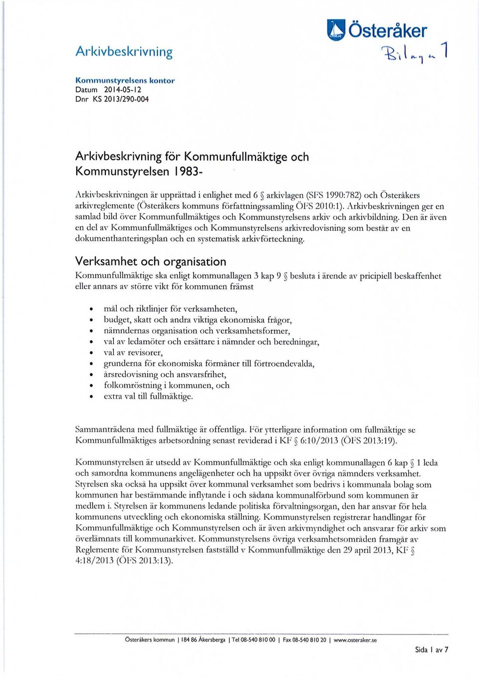 Den är även en del av Kommunfullmäktiges och s arkivredovisning som består av en dokumenthanteringsplan och en systematisk arkivförteckning.