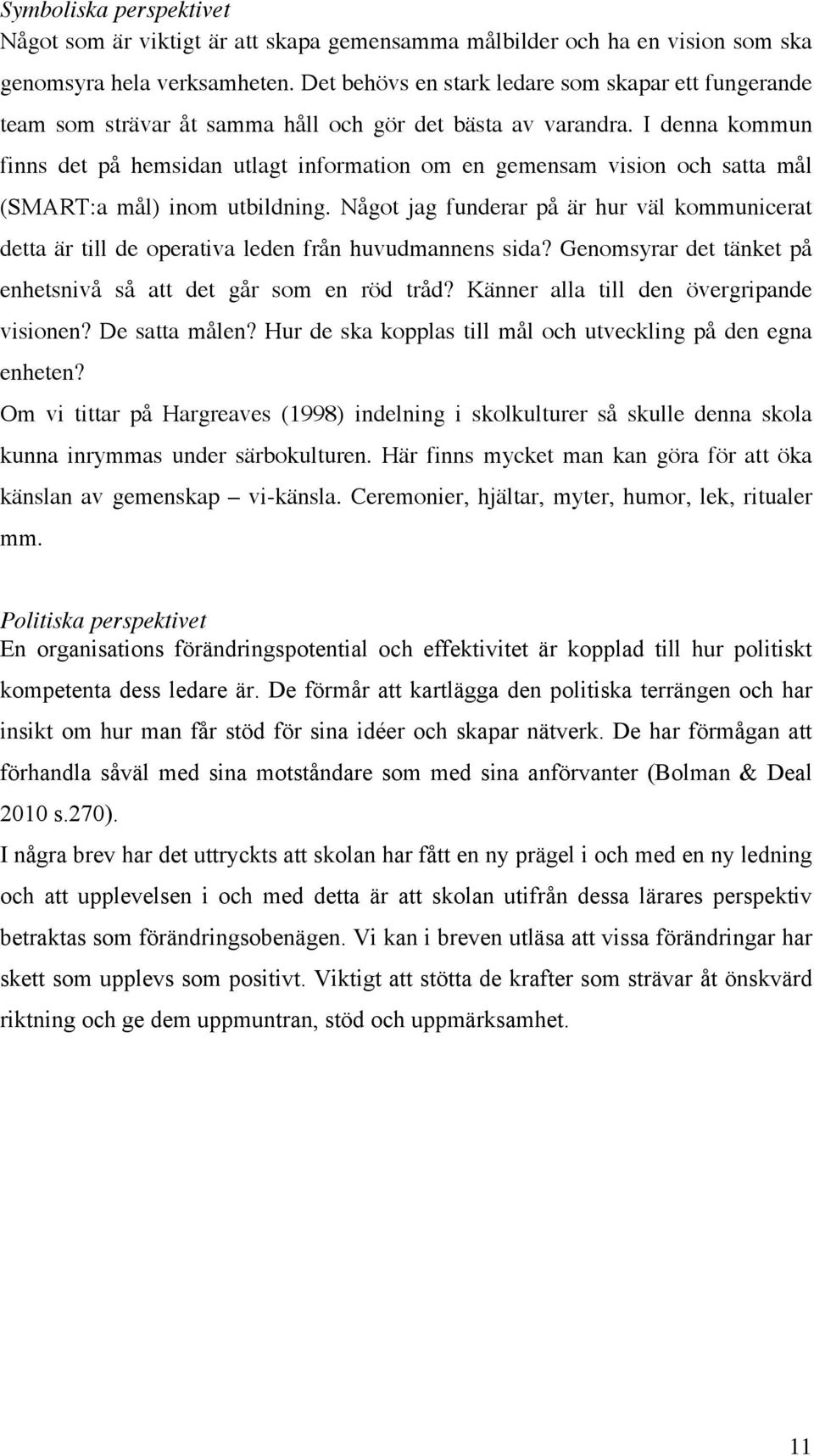 I denna kommun finns det på hemsidan utlagt information om en gemensam vision och satta mål (SMART:a mål) inom utbildning.