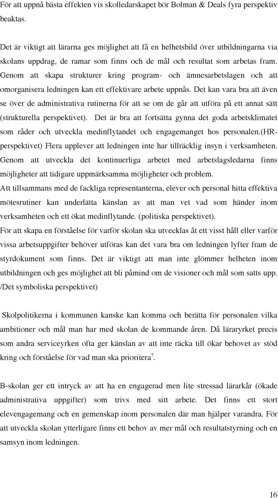 Genom att skapa strukturer kring program- och ämnesarbetslagen och att omorganisera ledningen kan ett effektivare arbete uppnås.