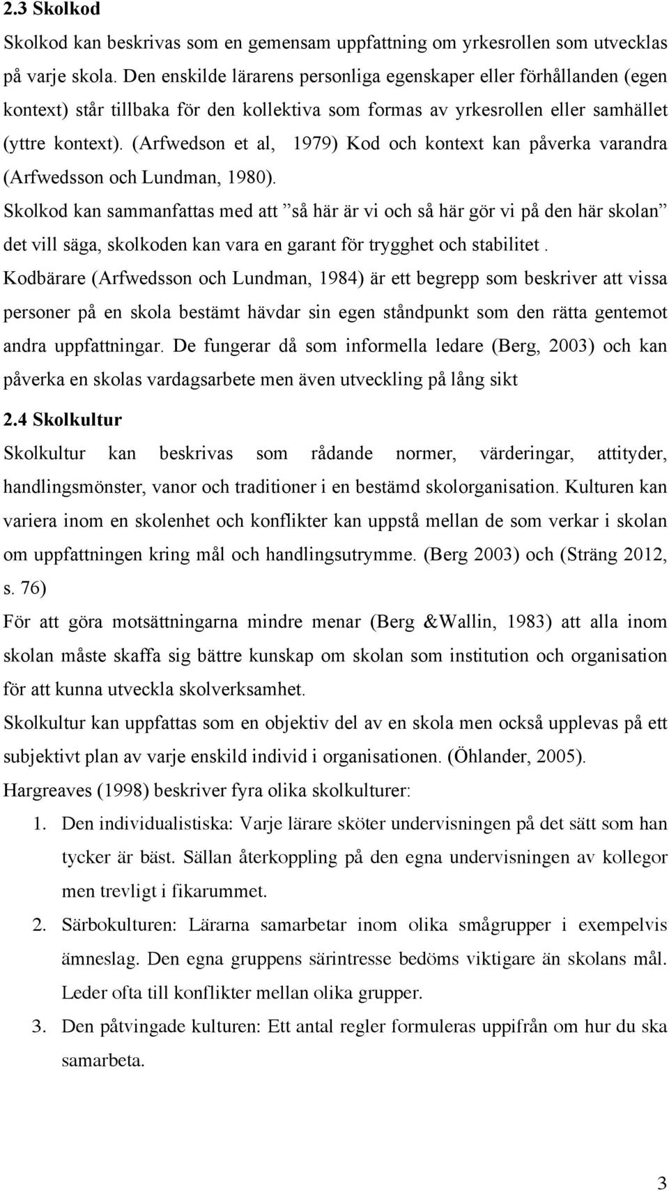 (Arfwedson et al, 1979) Kod och kontext kan påverka varandra (Arfwedsson och Lundman, 1980).
