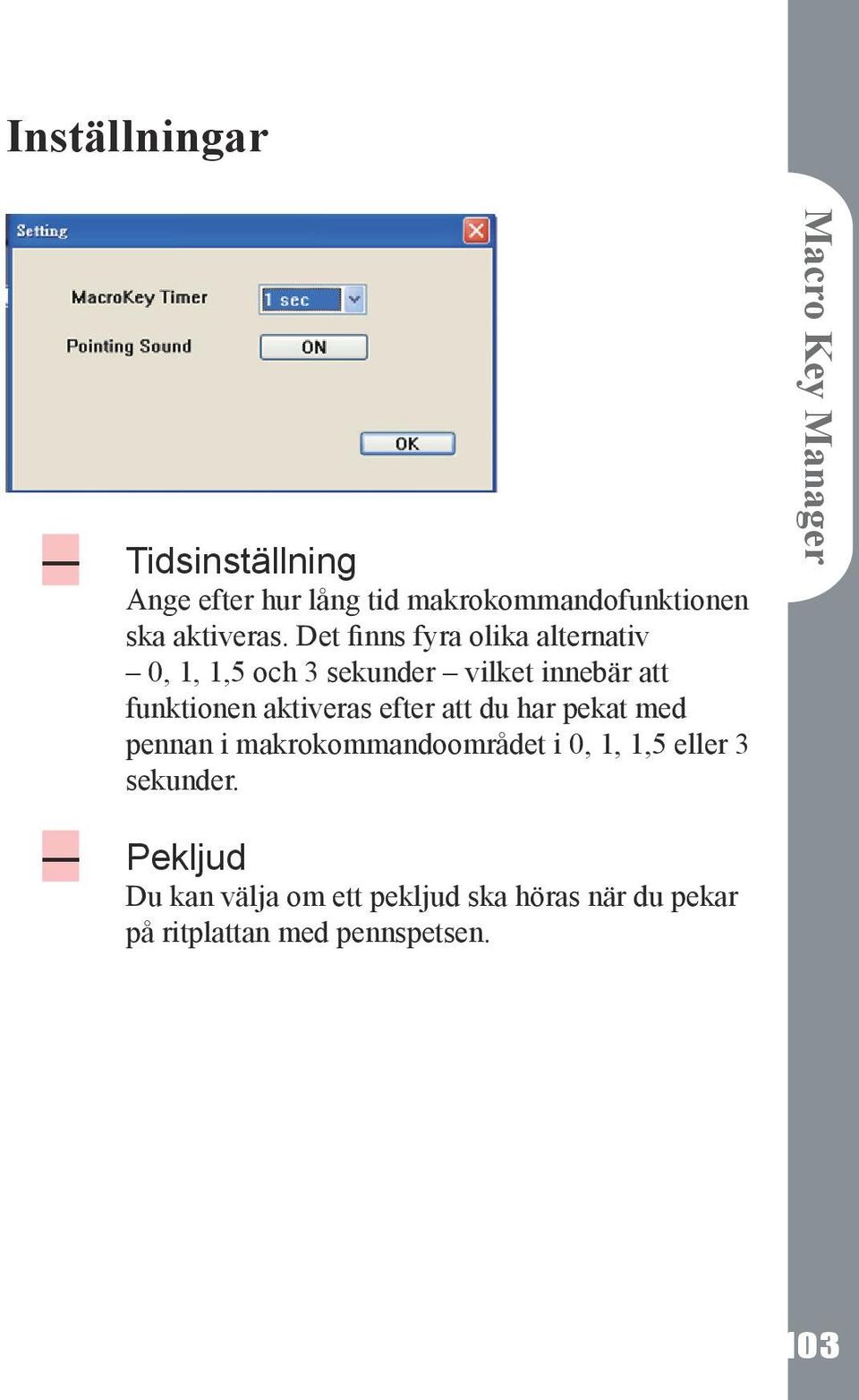 efter att du har pekat med pennan i makrokommandoområdet i 0, 1, 1,5 eller 3 sekunder.