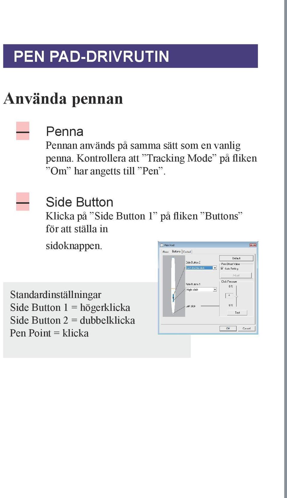 Side Button Klicka på Side Button 1 på fliken Buttons för att ställa in sidoknappen.