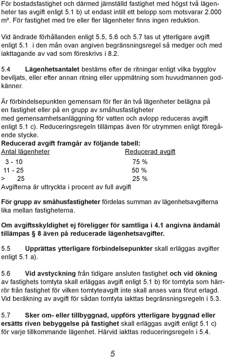 1 i den mån ovan angiven begränsningsregel så medger och med iakttagande av vad som föreskrivs i 8.2. 5.