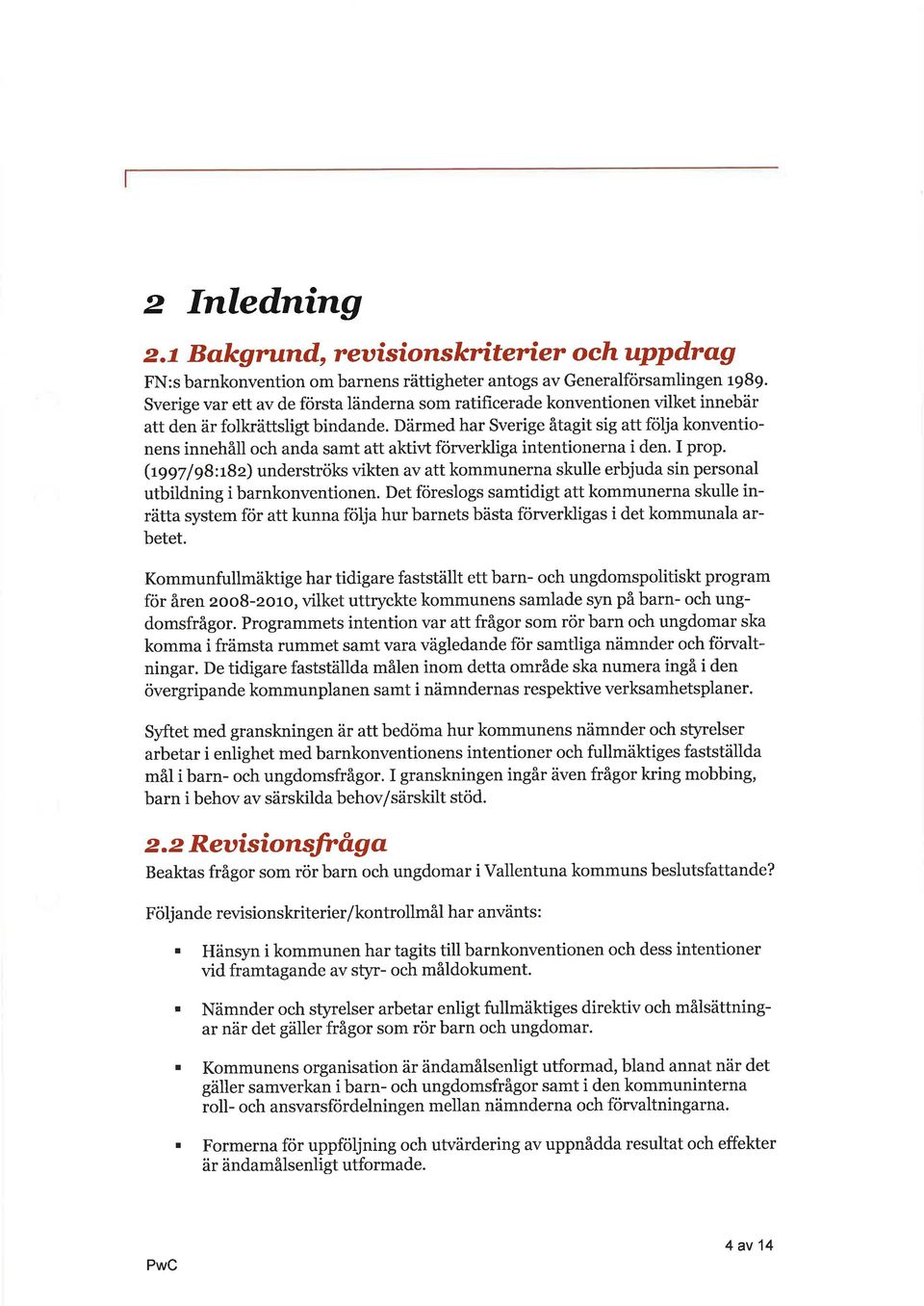 Därmed hr Sverige åtgit sig tt följ konventionens innehåll och nd smt tt ktivt förverklig intentionern i den. I prop.