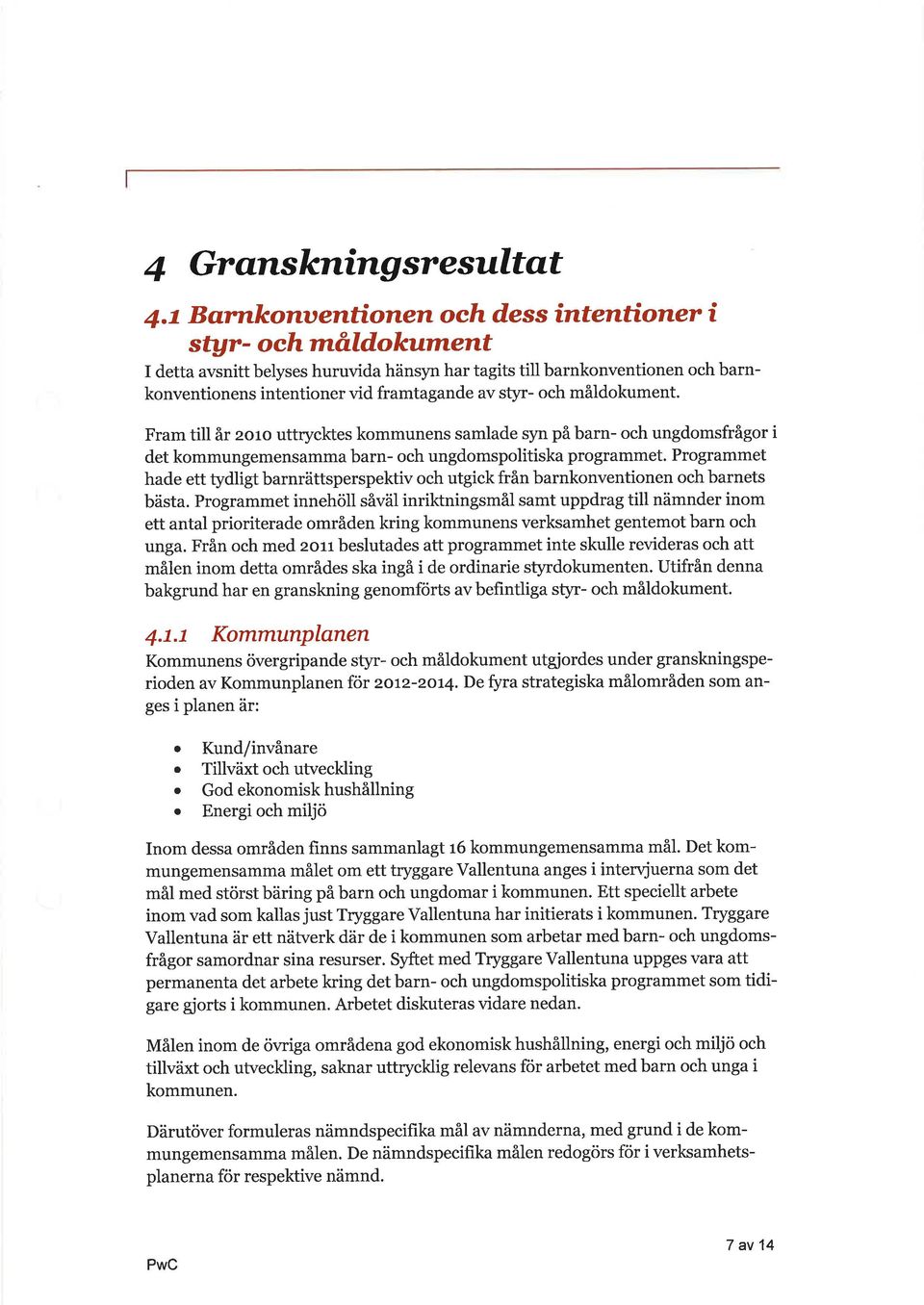 måldokument. Frm till år zoro uttrycl,rtes kommunens smlde syn på brn- och ungdomsfrågor i det kommungemensmm brn- och ungdomspolitisk progrmmet.
