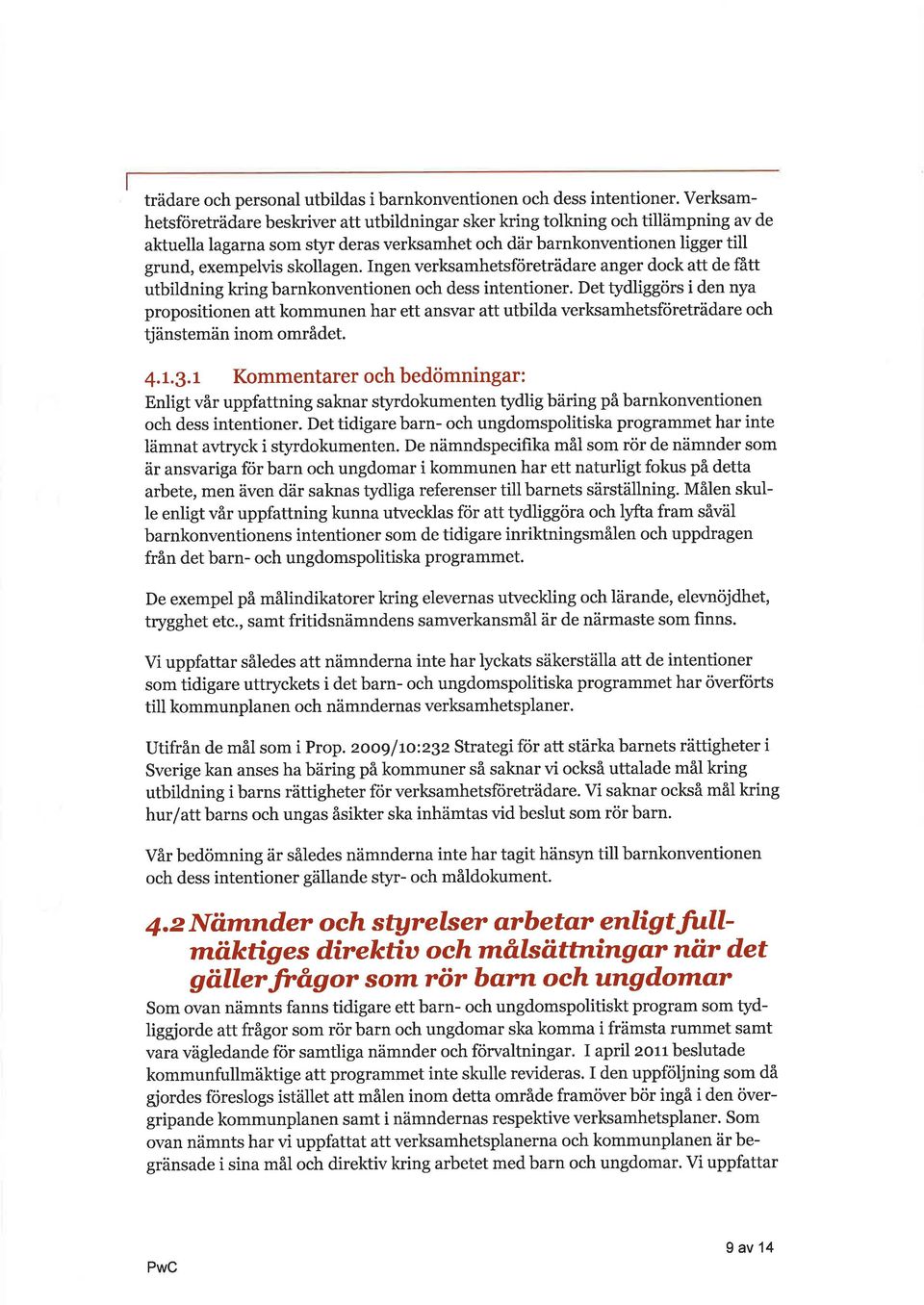 Ingen verksmhetsföreträdre nger dock tt de fått utbildning kringbrnkonventionen och dess intentioner.