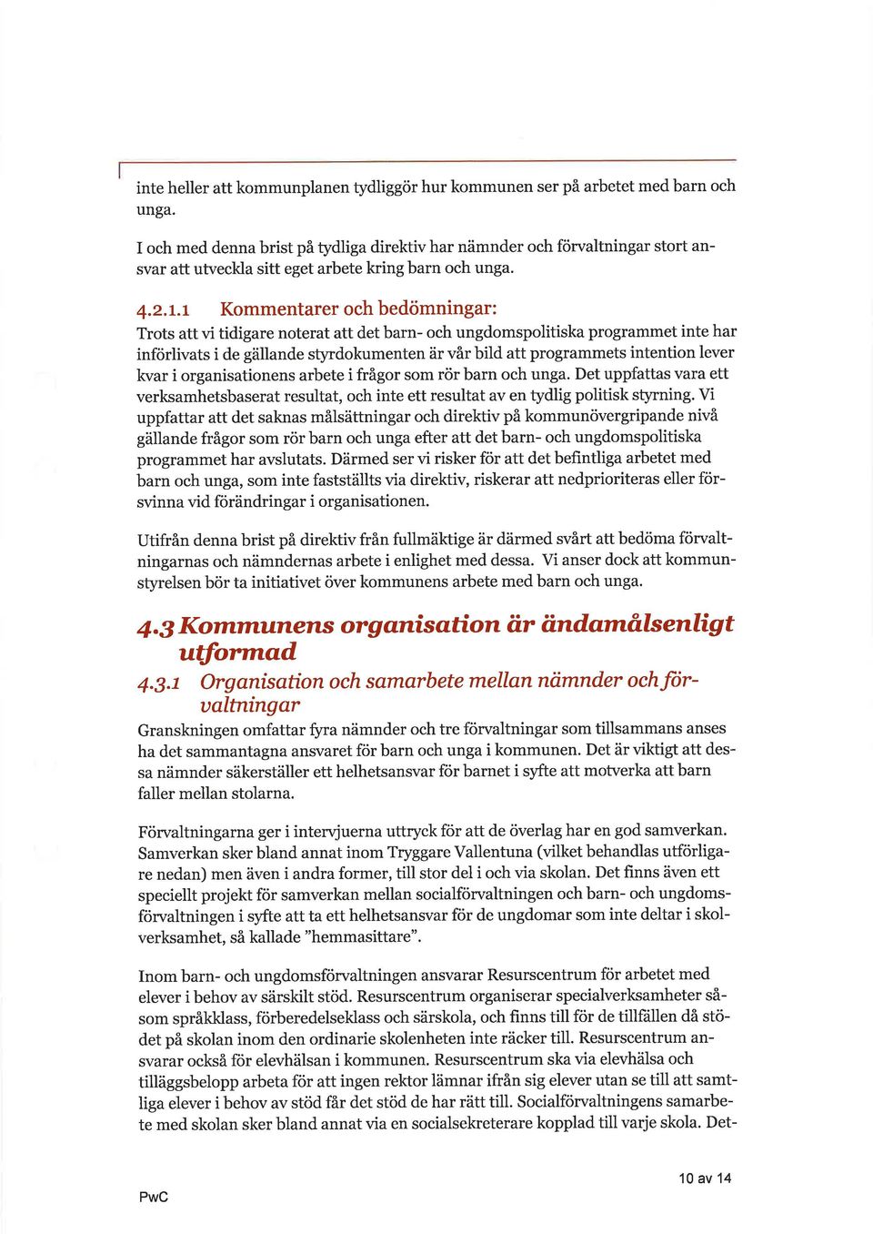 L Kommentrerochbedömningr: Trots tt vi tidigre notert tt det brn- och ungdomspolitisk progrmmet inte hr införlivts i de gällnde styrdokumenten är vår bild tt progrmmets intention lever kvr i