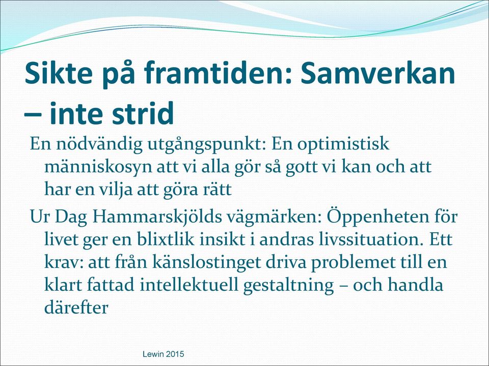 Hammarskjölds vägmärken: Öppenheten för livet ger en blixtlik insikt i andras livssituation.