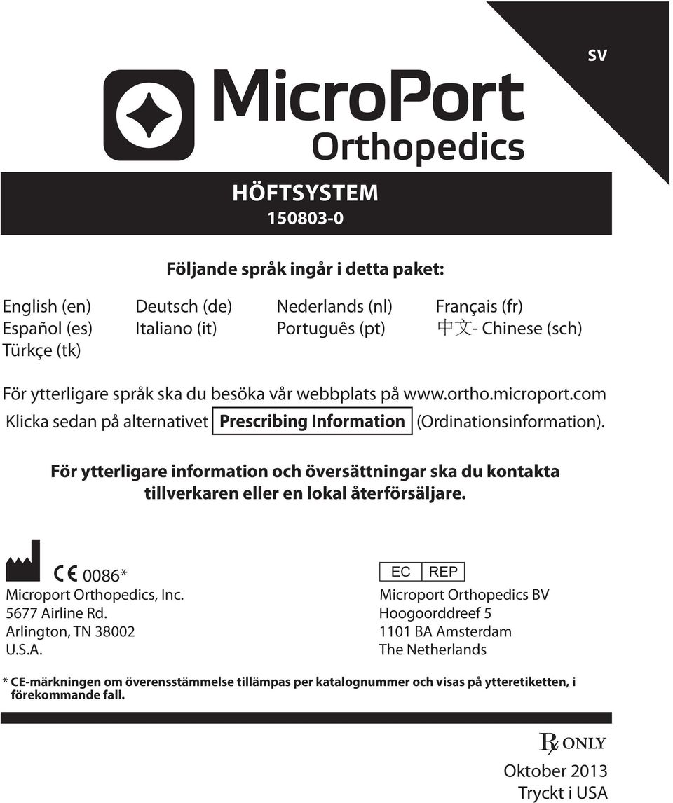 För ytterligare information och översättningar ska du kontakta tillverkaren eller en lokal återförsäljare. M C 0086* P Microport Orthopedics, Inc.