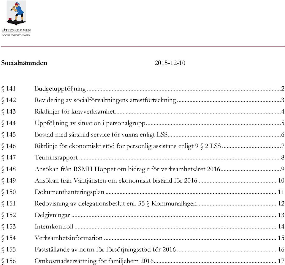 .. 8 148 Ansökan från RSMH Hoppet om bidrag r för verksamhetsåret 2016... 9 149 Ansökan från Väntjänsten om ekonomiskt bistånd för 2016... 10 150 Dokumenthanteringsplan.