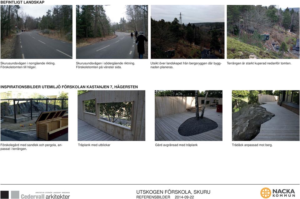 Utsikt över landskapet från bergsryggen där byggnaden planeras. Terrängen är starkt kuperad nedanför tomten.