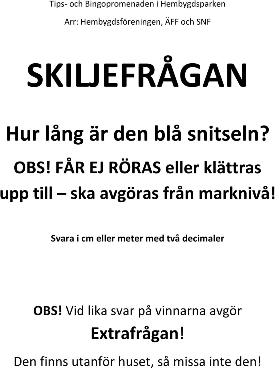 marknivå! Svara i cm eller meter med två decimaler OBS!