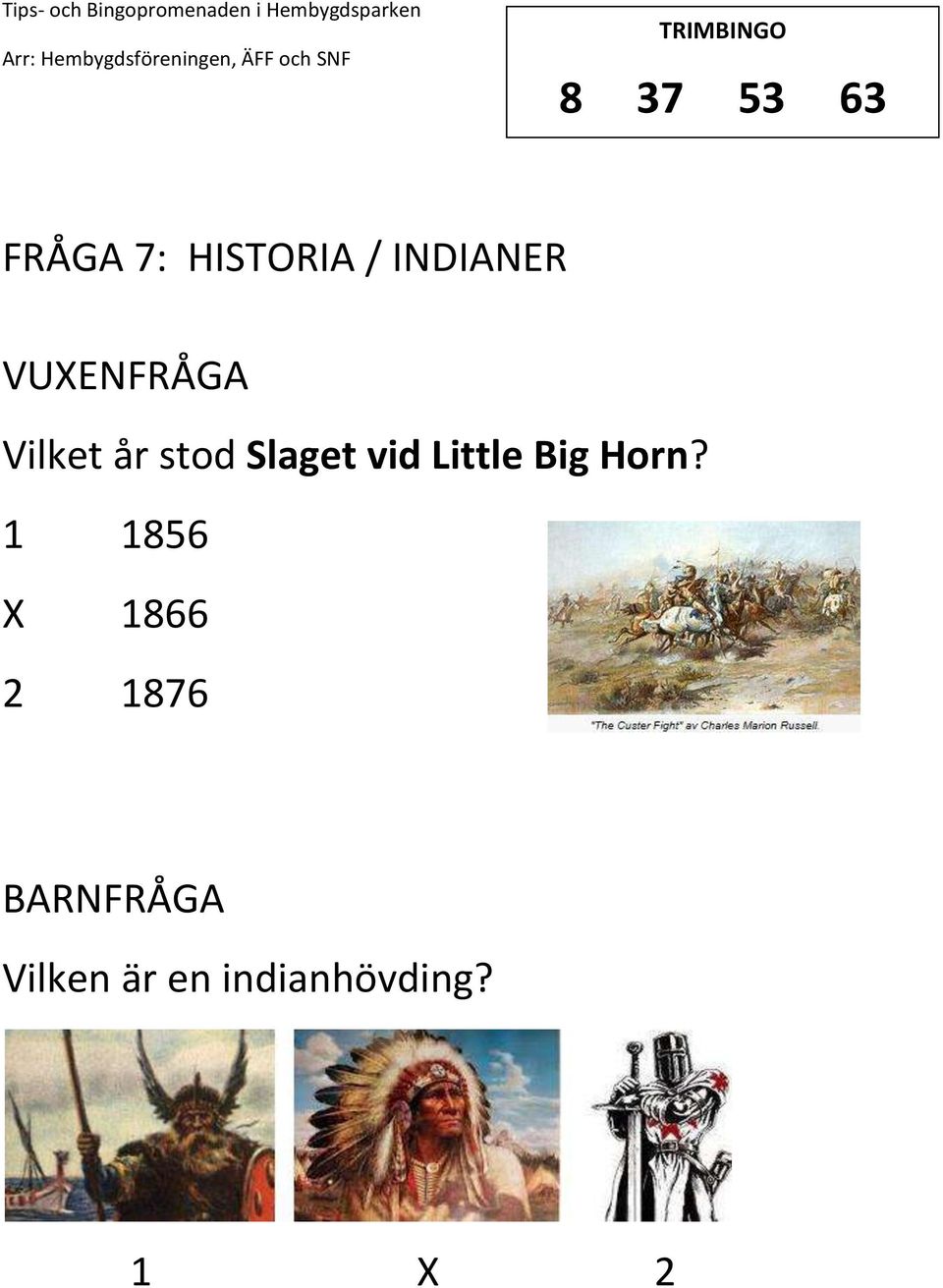 Slaget vid Little Big Horn?