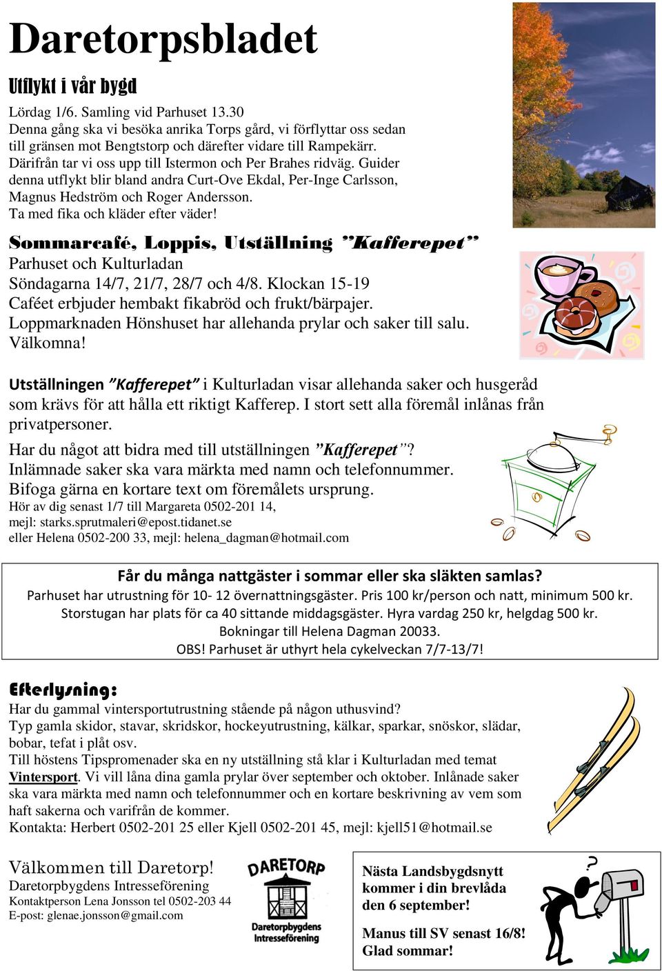 Guider denna utflykt blir bland andra Curt-Ove Ekdal, Per-Inge Carlsson, Magnus Hedström och Roger Andersson. Ta med fika och kläder efter väder!