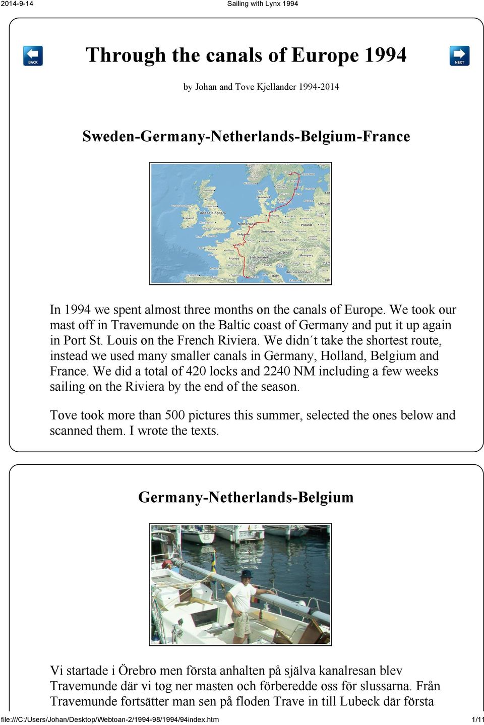 We didn t take the shortest route, instead we used many smaller canals in Germany, Holland, Belgium and France.