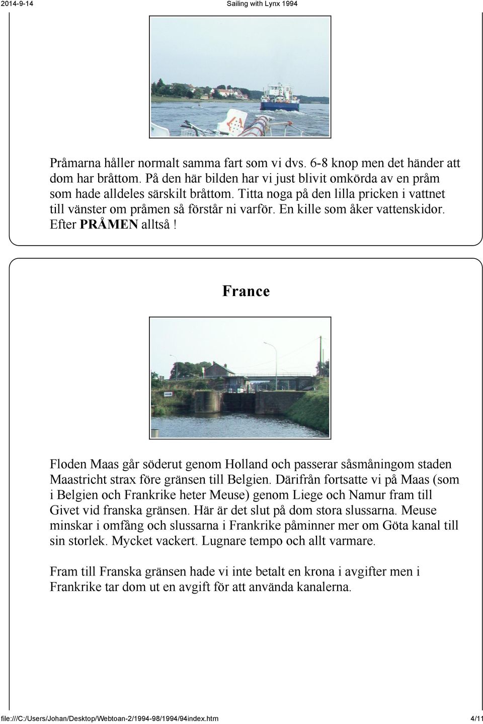 France Floden Maas går söderut genom Holland och passerar såsmåningom staden Maastricht strax före gränsen till Belgien.
