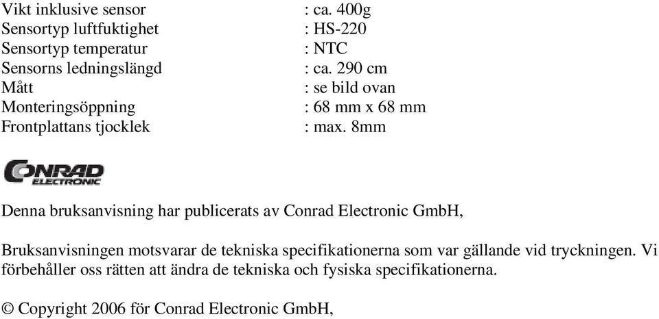 8mm Denna bruksanvisning har publicerats av Conrad Electronic GmbH, Bruksanvisningen motsvarar de tekniska