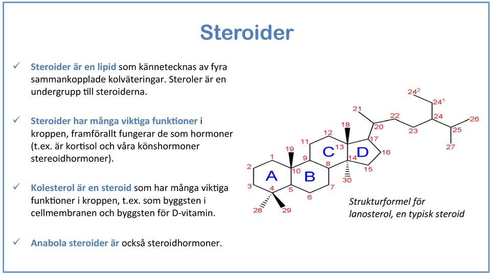 är kresl ch våra könshrmner stereidhrmner). ü Klesterl är en sterid sm har många vikega funkener i krppen, t.ex.