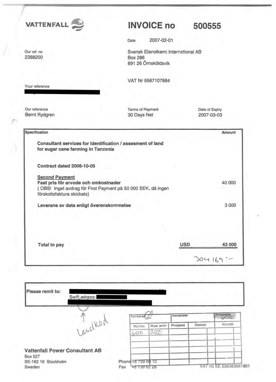 Specification Amount Consutant services for dentification assesment of and for sugar cane farming in Tanzania Contract dated 2006-10-05 Second Payment Fast pris för arvode och omkostnader ( OBS!