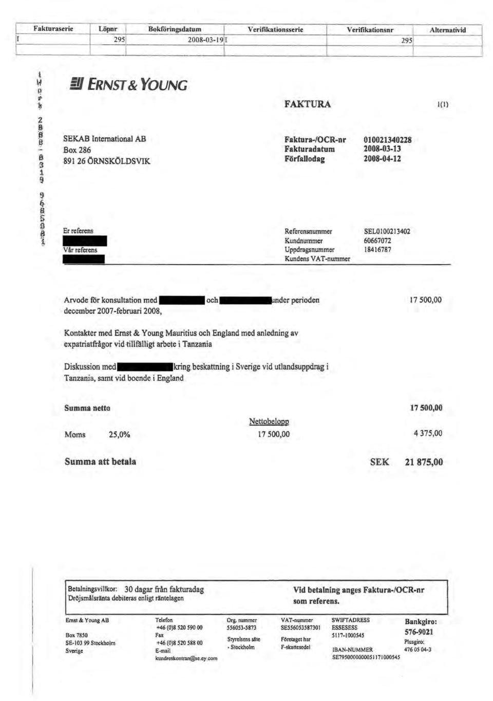Kundnummer 60667072 V år referens Uppdragsnummer 18416787 Kundens VA T-nummer () Arvode for konsutation med och n der perioden december 2007 -februari 2008, 17 500,00 Kontakter med Ernst & Young