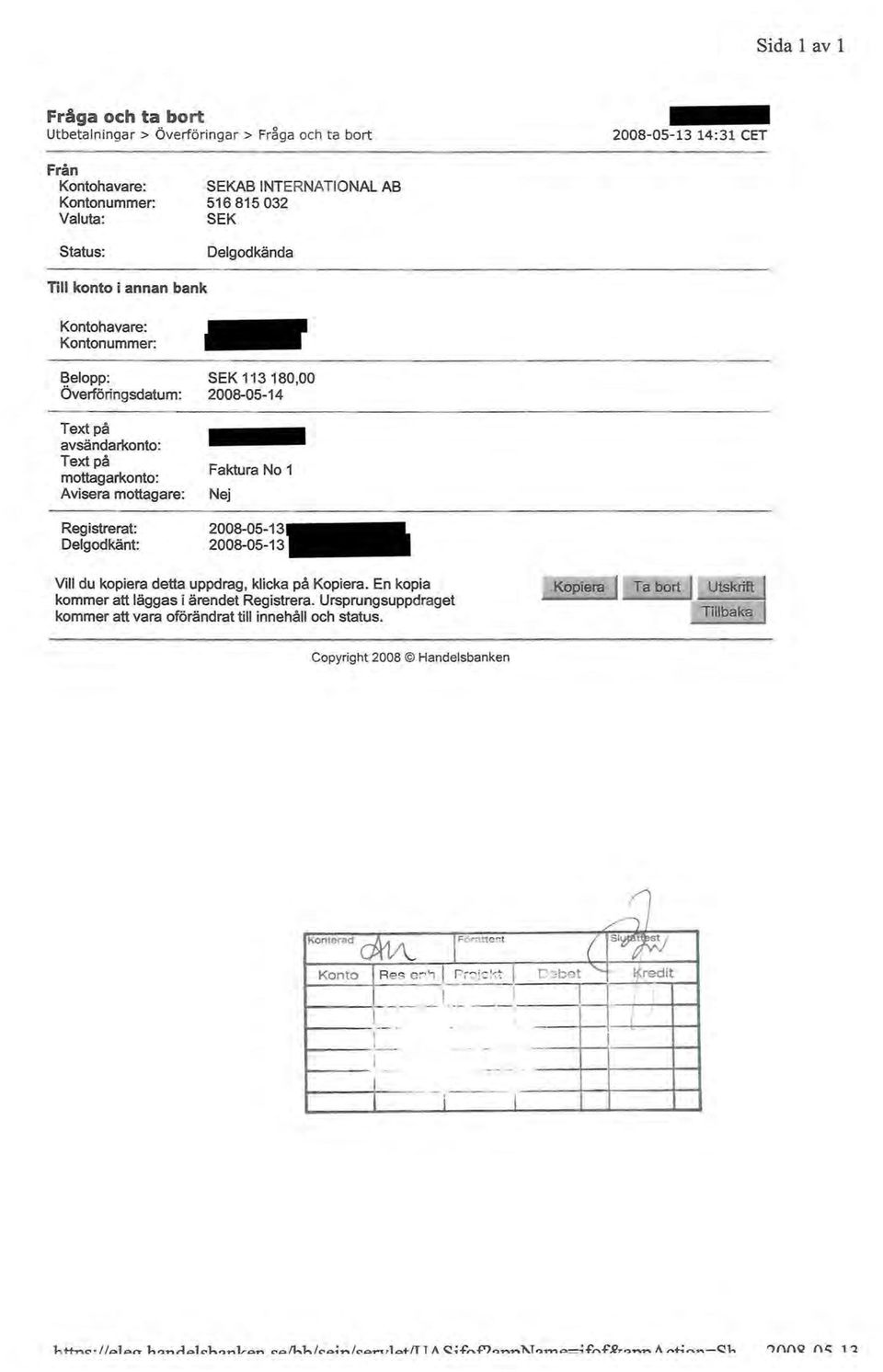2008-05-1 2008-05-13 Vi du kopiera detta uppdrag, kicka på Kopiera. En kopia kommer att äggas i ärendet Registrera. Ursprungsuppdraget kommer att vara oförändrat ti innehå och status.
