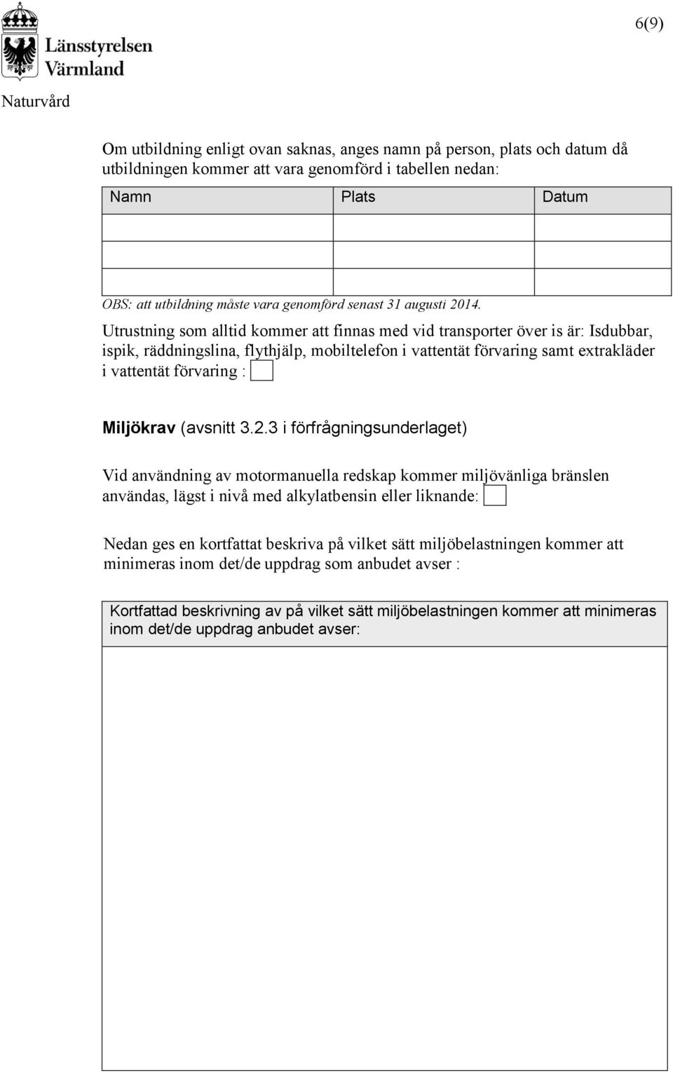 Utrustning som alltid kommer att finnas med vid transporter över is är: Isdubbar, ispik, räddningslina, flythjälp, mobiltelefon i vattentät förvaring samt extrakläder i vattentät förvaring :.