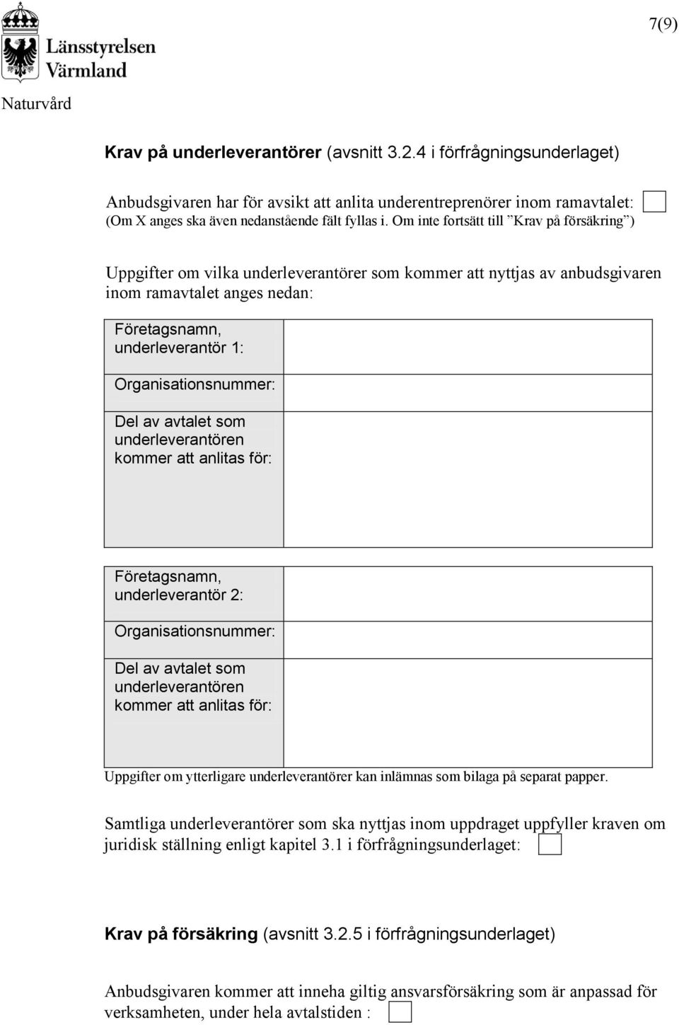 Organisationsnummer: Del av avtalet som underleverantören kommer att anlitas för: Företagsnamn, underleverantör 2: Organisationsnummer: Del av avtalet som underleverantören kommer att anlitas för: