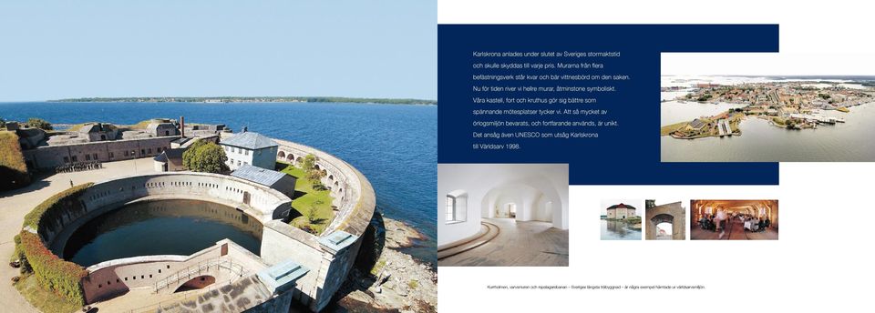 Våra kastell, fort och kruthus gör sig bättre som spännande mötesplatser tycker vi.