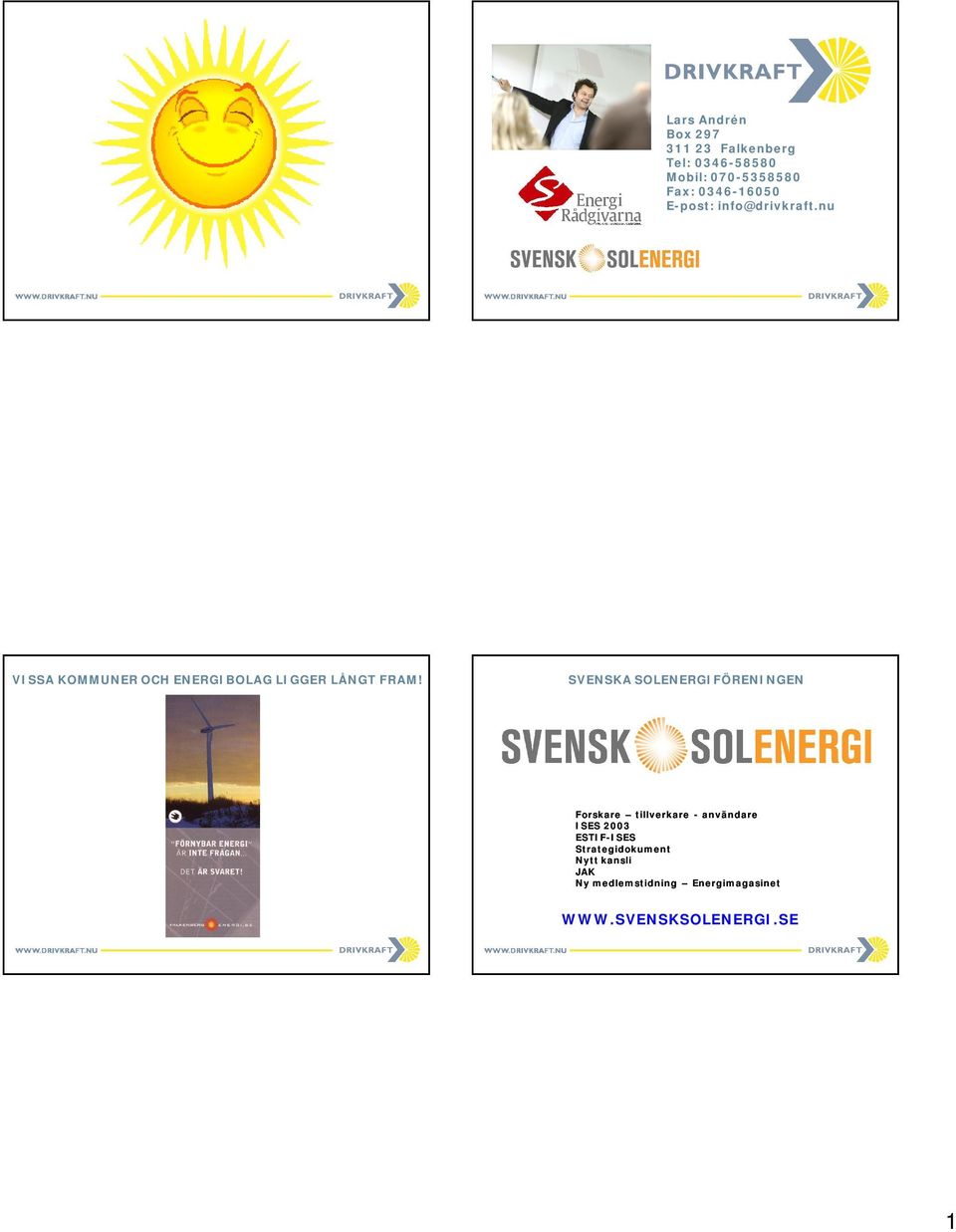 SVENSKA SOLENERGIFÖRENINGEN Forskare tillverkare - användare ISES 23