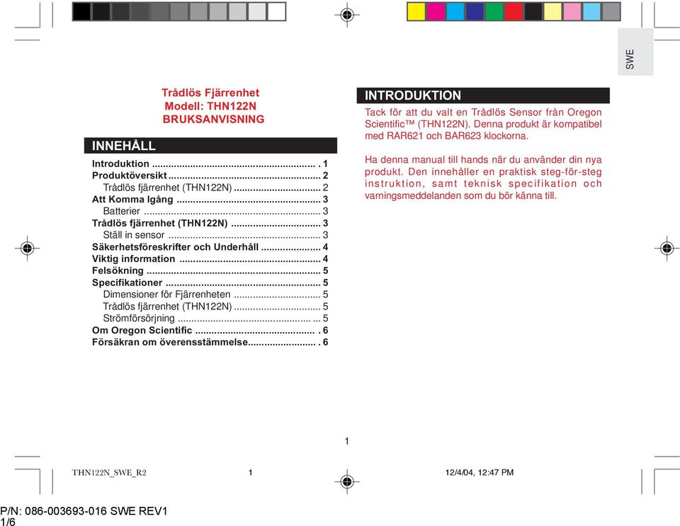 .. 5 Strömförsörjning...... 5 Om Oregon Scientific.... 6 Försäkran om överensstämmelse.... 6 INTRODUKTION Tack för att du valt en Trådlös Sensor från Oregon Scientific (THN122N).