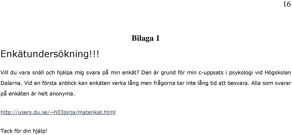 Vid en första anblick kan enkäten verka lång men frågorna tar inte lång tid att