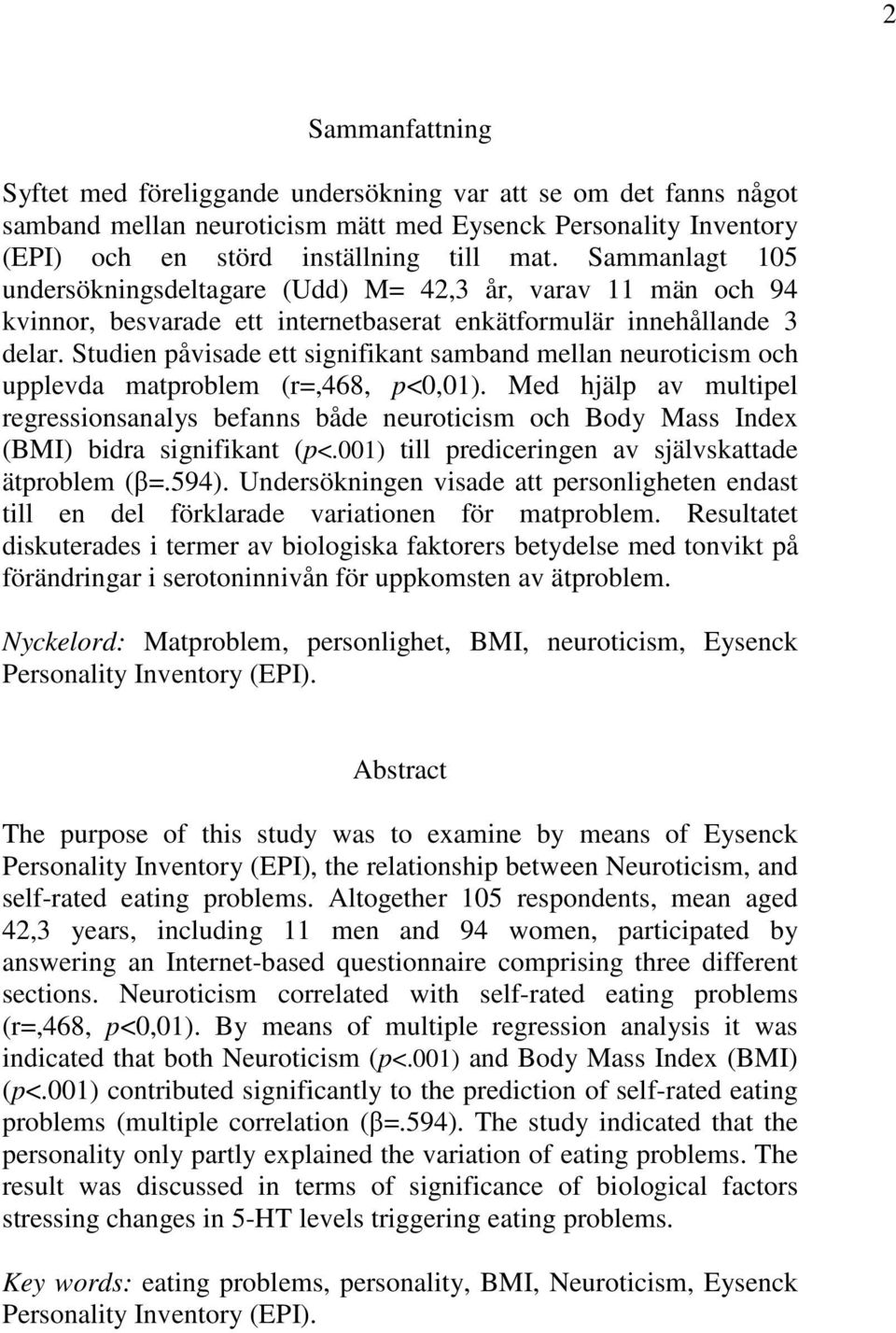 Studien påvisade ett signifikant samband mellan neuroticism och upplevda matproblem (r=,468, p<0,01).