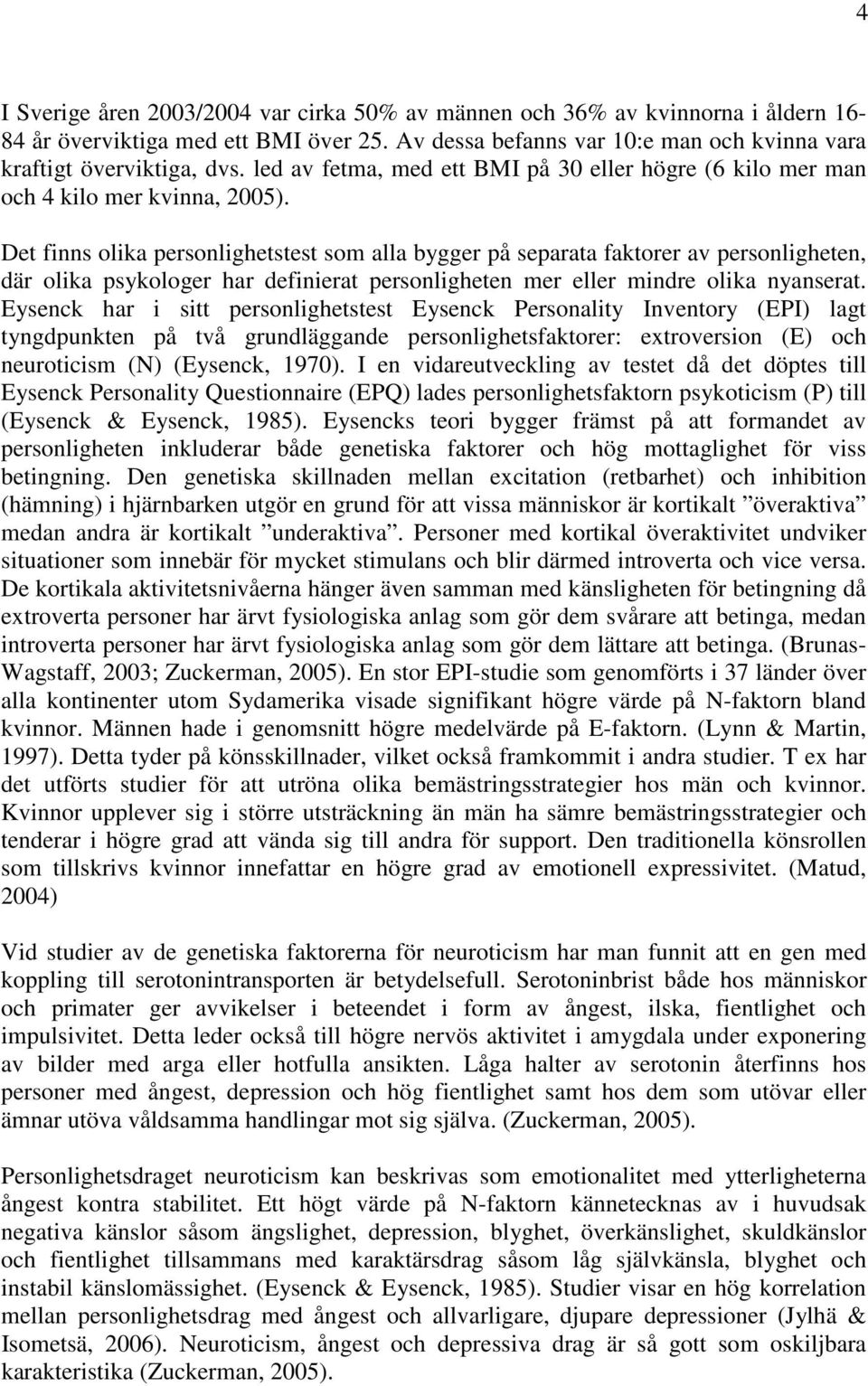 Det finns olika personlighetstest som alla bygger på separata faktorer av personligheten, där olika psykologer har definierat personligheten mer eller mindre olika nyanserat.