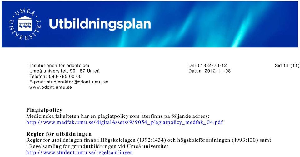 pdf Regler för utbildningen Regler för utbildningen finns i Högskolelagen (1992:1434) och