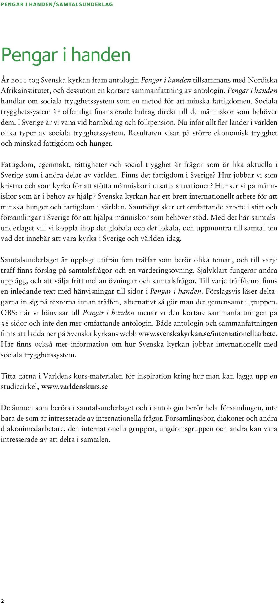 I Sverige är vi vana vid barnbidrag och folkpension. Nu inför allt fler länder i världen olika typer av sociala trygghetssystem.