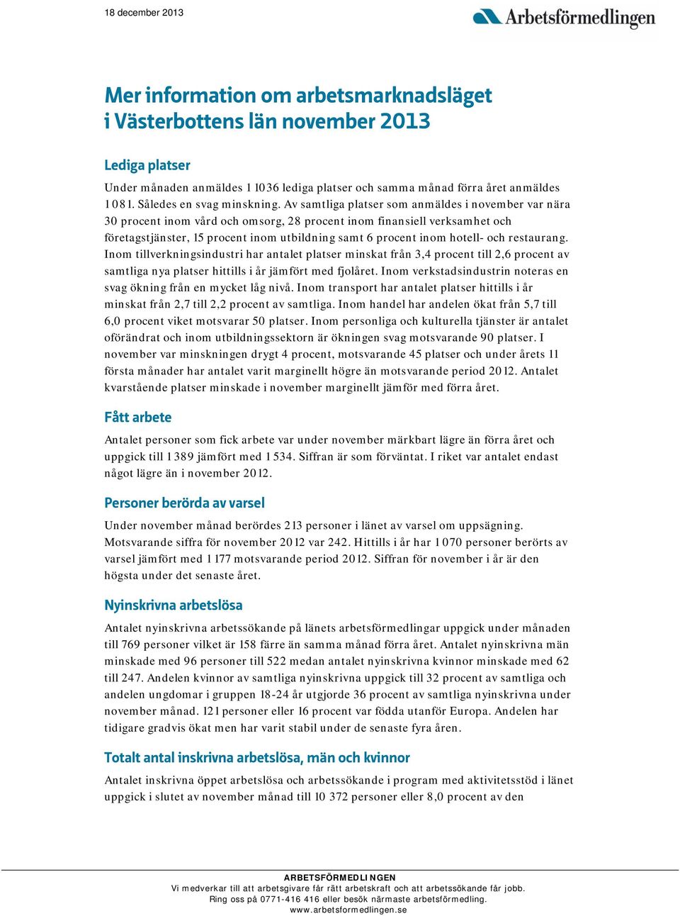 Av samtliga platser som anmäldes i november var nära 30 procent inom vård och omsorg, 28 procent inom finansiell verksamhet och företagstjänster, 15 procent inom utbildning samt 6 procent inom