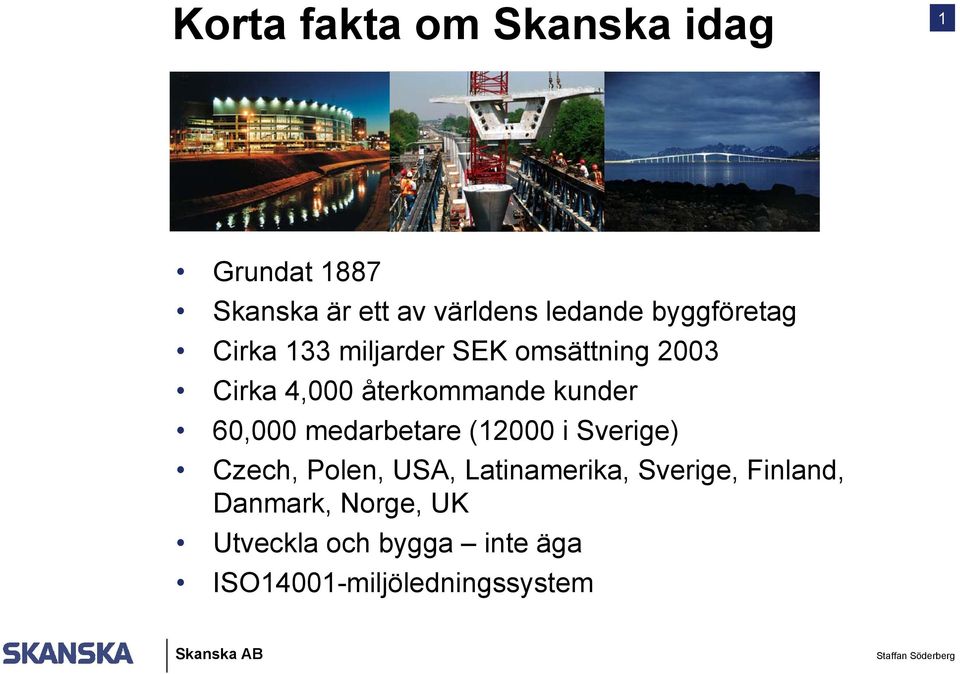 kunder 60,000 medarbetare (12000 i Sverige) Czech, Polen, USA, Latinamerika,